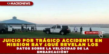 JUICIO POR TRÁGICO ACCIDENTE EN MISSION BAY ¿QUÉ REVELAN LOS DATOS SOBRE LA VELOCIDAD DE LA EMBARCACIÓN?