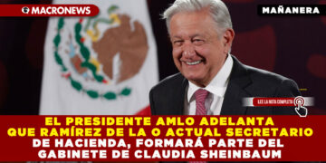 EL PRESIDENTE AMLO ADELANTA QUE RAMÍREZ DE LA O ACTUAL SECRETARIO DE HACIENDA, FORMARÁ PARTE DEL GABINETE DE CLAUDIA SHEINBAUM