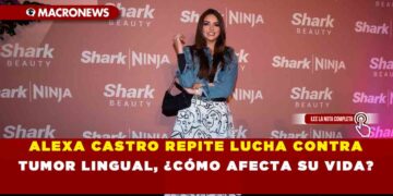 ALEXA CASTRO REPITE LUCHA CONTRA TUMOR LINGUAL, ¿CÓMO AFECTA SU VIDA?