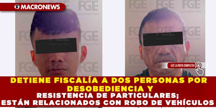 DETIENE FISCALÍA A DOS PERSONAS POR DESOBEDIENCIA Y RESISTENCIA DE PARTICULARES; ESTÁN RELACIONADOS CON ROBO DE VEHÍCULOS