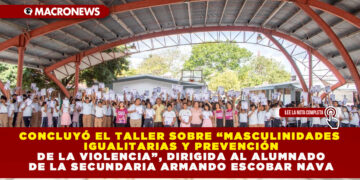 CONCLUYÓ EL TALLER SOBRE “MASCULINIDADES IGUALITARIAS Y PREVENCIÓN DE LA VIOLENCIA”, DIRIGIDA AL ALUMNADO DE LA SECUNDARIA ARMANDO ESCOBAR NAVA