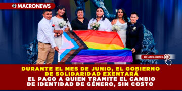 DURANTE EL MES DE JUNIO, EL GOBIERNO DE SOLIDARIDAD EXENTARÁ EL PAGO A QUIEN TRAMITE EL CAMBIO DE IDENTIDAD DE GÉNERO, SIN COSTO