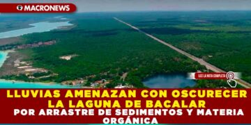 LLUVIAS AMENAZAN CON OSCURECER LA LAGUNA DE BACALAR POR ARRASTRE DE SEDIMIENTOS Y MATERIA ORGÁNICA