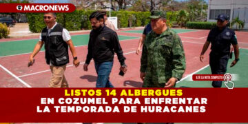 LISTOS 14 ALBERGUES EN COZUMEL PARA ENFRENTAR LA TEMPORADA DE HURACANES