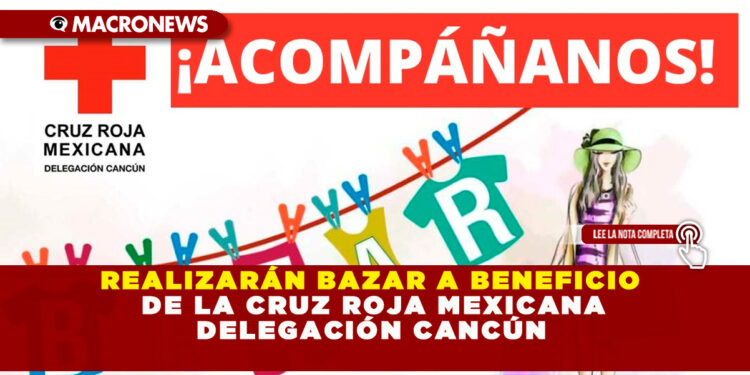 REALIZARÁN BAZAR A BENEFICIO DE LA CRUZ ROJA MEXICANA DELEGACIÓN CANCÚN