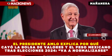 EL PRESIDENTE AMLO EXPLICA POR QUÉ CAYÓ LA BOLSA DE VALORES Y EL PESO MEXICANO TRAS ELECCIONES 2024: “VA A NORMALIZARSE”