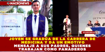 JOVEN SE GRADÚA DE LA CARRERA DE MEDICINA Y DA UN EMOTIVO MENSAJE A SUS PADRES, QUIENES TRABAJAN COMO PANADEROS