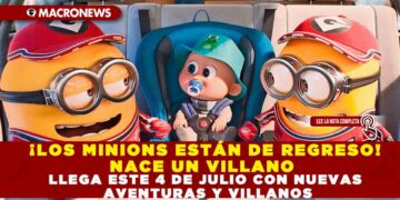 ¡LOS MINIONS ESTÁN DE REGRESO! NACE UN VILLANO  LLEGA ESTE 4 DE JULIO CON NUEVAS AVENTURAS Y VILLANOS