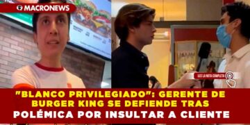 «BLANCO PRIVILEGIADO»: GERENTE DE BURGER KING SE DEFIENDE TRAS POLÉMICA POR INSULTAR A CLIENTE