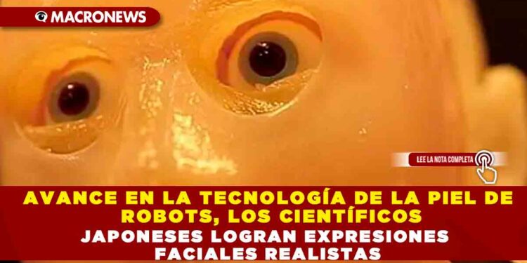 AVANCE EN LA TECNOLOGÍA DE LA PIEL DE ROBOTS, LOS CIENTÍFICOS JAPONESES LOGRA EXPRESIONES FACIALES REALISTAS