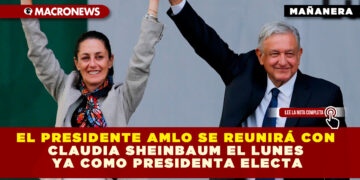 EL PRESIDENTE AMLO SE REUNIRÁ CON CLAUDIA SHEINBAUM EL LUNES YA COMO PRESIDENTA ELECTA