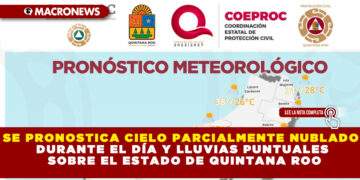 SE PRONOSTICA CIELO PARCIALMENTE NUBLADO DURANTE EL DÍA Y LLUVIAS PUNTUALES SOBRE EL ESTADO DE QUINTANA ROO