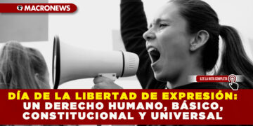 DÍA DE LA LIBERTAD DE EXPRESIÓN: UN DERECHO HUMANO, BÁSICO, CONSTITUCIONAL Y UNIVERSAL