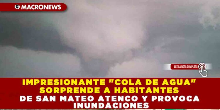 IMPRESIONANTE  «COLA DE AGUA» SORPRENDE A HABITANTES DE SAN MATEO ETENCO Y PROVOCA INUNDACIONES