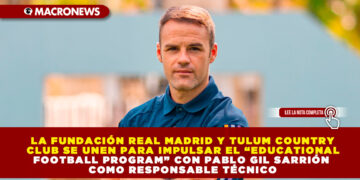 LA FUNDACIÓN REAL MADRID Y TULUM COUNTRY CLUB SE UNEN PARA IMPULSAR EL “EDUCATIONAL FOOTBALL PROGRAM” CON PABLO GIL SARRIÓN COMO RESPONSABLE TÉCNICO