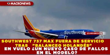 SOUTHWEST 737 MAX FUERA DE SERVICIO TRAS   «BALANCEO HOLANDÉS» EN VUELO ¿UN NUEVO CASO DE FALLOS EN EL MODELO?