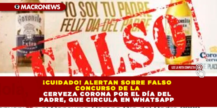 ¡CUIDADO! ALERTAN SOBRE FALSO CONCURSO DE LA CERVEZA CORONA POR EL DÍA DEL PADRE, QUE CIRCULA EN WHATSAPP