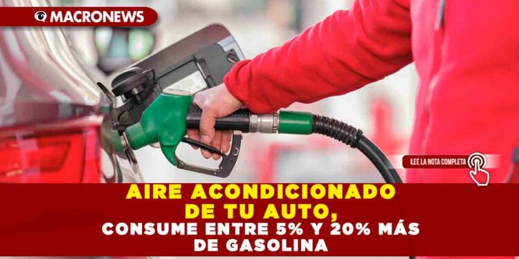 AIRE ACONDICIONADO DE TU AUTO, CONSUME ENTRE 5% Y 20% MÁS DE GASOLINA