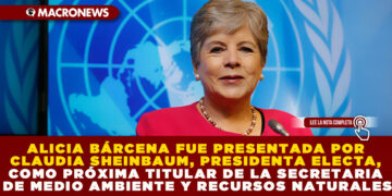 ALICIA BÁRCENA FUE PRESENTADA POR CLAUDIA SHEINBAUM, PRESIDENTA ELECTA, COMO PRÓXIMA TITULAR DE LA SECRETARIA DE MEDIO AMBIENTE Y RECURSOS NATURALES