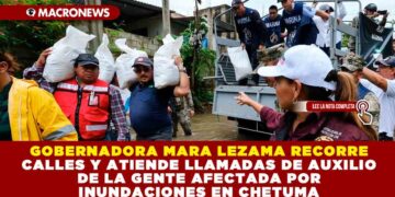 GOBERNADORA MARA LEZAMA RECORRE CALLES Y ATIENDE LLAMADAS DE AUXILIO DE LA GENTE AFECTADA POR INUNDACIONES EN CHETUMAL