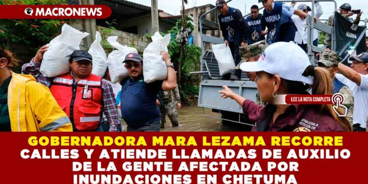GOBERNADORA MARA LEZAMA RECORRE CALLES Y ATIENDE LLAMADAS DE AUXILIO DE LA GENTE AFECTADA POR INUNDACIONES EN CHETUMAL