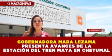 GOBERNADORA MARA LEZAMA PRESENTA AVANCES DE LA ESTACIÓN DEL TREN MAYA EN CHETUMAL