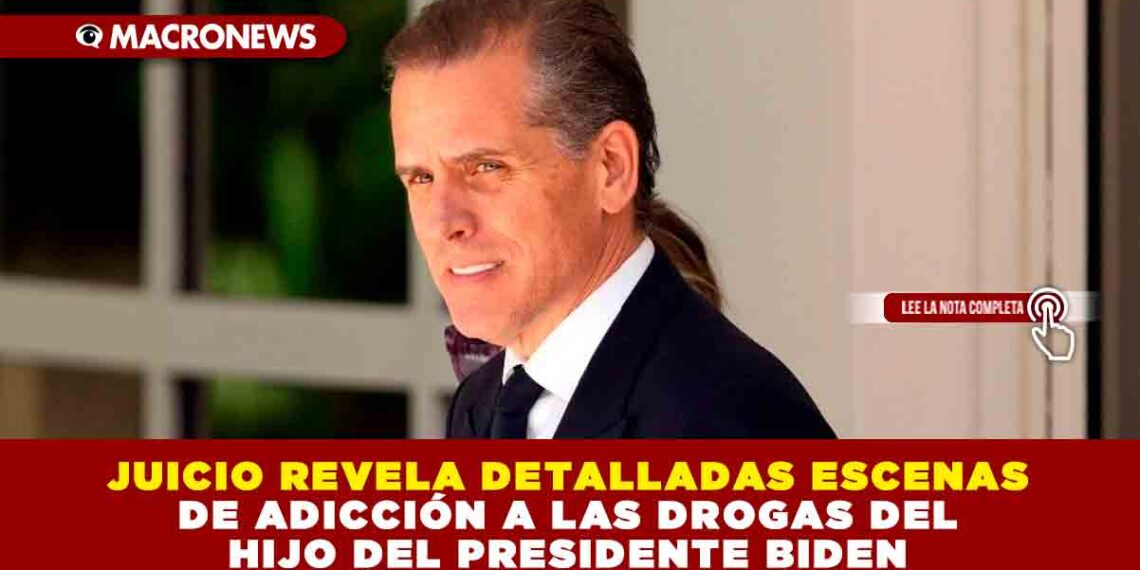 JUICIO REVELA DETALLADAS ESCENAS DE ADICCIÓN A LAS DROGAS DEL HIJO DEL PRESIDENTE BIDEN