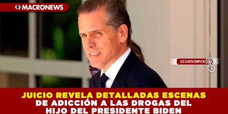 JUICIO REVELA DETALLADAS ESCENAS DE ADICCIÓN A LAS DROGAS DEL HIJO DEL PRESIDENTE BIDEN