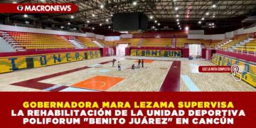 GOBERNADORA MARA LEZAMA SUPERVISA LA REHABILITACIÓN DE LA UNIDAD DEPORTIVA POLIFORUM «BENITO JUÁREZ» EN CANCÚN