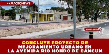 CONCLUYE PROYECTO DE MEJORAMIENTO URBANO EN LA AVENIDA RÍO HONDO DE CANCÚN