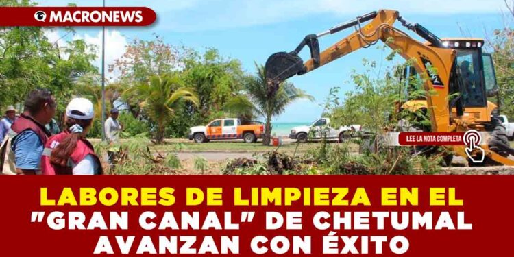 LABORES DE LIMPIEZA EN EL «GRAN CANAL» DE CHETUMAL AVANZAN CON ÉXITO
