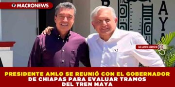 PRESIDENTE AMLO SE REUNIÓ CON EL GOBERNADOR DE CHIAPAS PARA EVALUAR TRAMOS DEL TREN MAYA