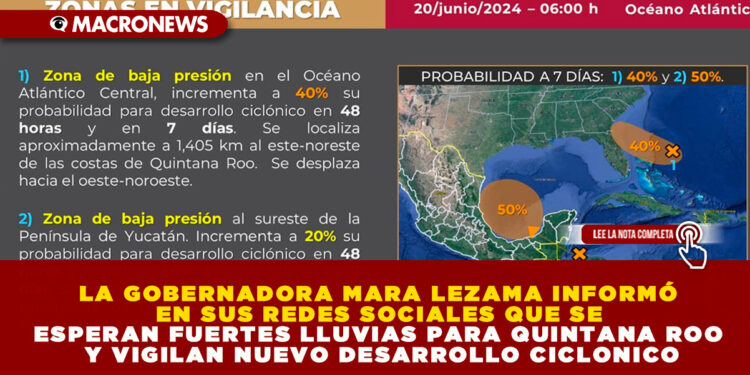 LA GOBERNADORA MARA LEZAMA INFORMÓ EN SUS REDES SOCIALES QUE SE ESPERAN FUERTES LLUVIAS PARA QUINTANA ROO Y VIGILAN NUEVO DESARROLLO CICLONICO