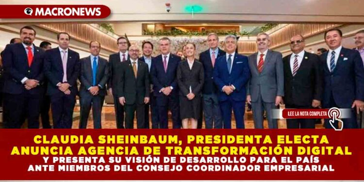 CLAUDIA SHEINBAUM, PRESIDENTA ELECTA ANUNCIA AGENCIA DE TRANSFORMACIÓN DIGITAL Y PRESENTA SU VISIÓN DE DESARROLLO PARA EL PAÍS ANTE MIEMBROS DEL CONSEJO COORDINADOR EMPRESARIAL