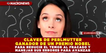 CLAVES DE PERLMUTTER GANADOR DE UN PREMIO NOBEL PARA REDUCIR EL TEMOR AL FRACASO Y MANEJAR SUS ERRORES PARA AVANZAR