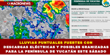 LLUVIAS PUNTUALES FUERTES CON DESCARGAS ELÉCTRICAS Y POSIBLES GRANIZADAS PARA LA PENÍNSULA DE YUCATÁN ESTE SÁBADO