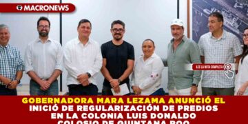 GOBERNADORA MARA LEZAMA ANUNCIÓ EL INICIÓ DE REGULARIZACIÓN DE PREDIOS EN LA COLONIA LUIS DONALDO COLOSIO DE QUINTANA ROO