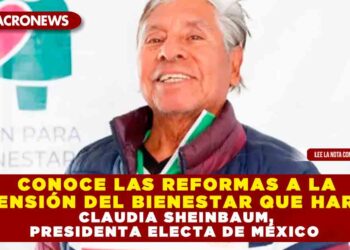 CONOCE LAS REFORMAS A LA PENSIÓN DEL BIENESTAR QUE HARÁ CLAUDIA SHEINBAUM, PRESIDENTA ELECTA DE MÉXICO