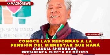 CONOCE LAS REFORMAS A LA PENSIÓN DEL BIENESTAR QUE HARÁ CLAUDIA SHEINBAUM, PRESIDENTA ELECTA DE MÉXICO