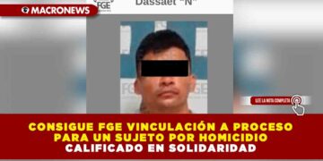 CONSIGUE FGE VINCULACIÓN A PROCESO PARA UN SUJETO POR HOMICIDIO CALIFICADO EN SOLIDARIDAD