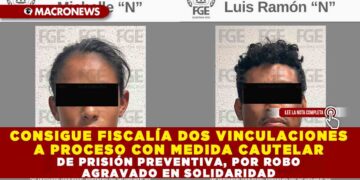CONSIGUE FISCALÍA DOS VINCULACIONES A PROCESO CON MEDIDA CAUTELAR DE PRISIÓN PREVENTIVA, POR ROBO AGRAVADO EN SOLIDARIDAD