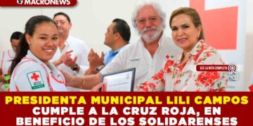 LA PRESIDENTA MUNICIPAL LILI CAMPOS CUMPLE A LA CRUZ ROJA, EN BENEFICIO DE LOS SOLIDARENSES