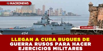 LLEGAN A CUBA BUQUES DE GUERRA RUSOS PARA HACER EJERCICIOS MILITARES