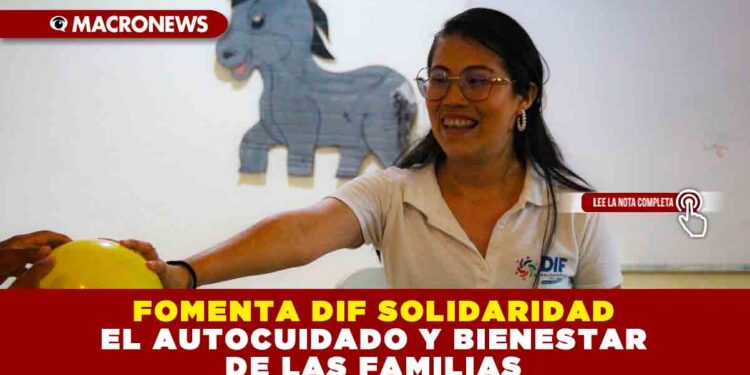 FOMENTA DIF SOLIDARIDAD EL AUTOCUIDADO Y BIENESTAR DE LAS FAMILIAS