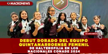 DEBUT DORADO DEL EQUIPO QUINTANARROENSE FEMENIL DE HALTEROFILIA EN LOS NACIONALES CONADE 2024