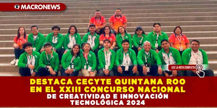 DESTACA CECYTE QUINTANA ROO EN EL XXIII CONCURSO NACIONAL DE CREATIVIDAD E INNOVACIÓN TECNOLÓGICA 2024