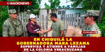 EN CHIQUILÁ LA GOBERNADORA MARA LEZAMA SUPERVISA Y ATIENDE A FAMILIAS DE LA COLONIA VERACRUZANA