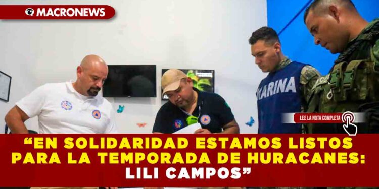 “EN SOLIDARIDAD ESTAMOS LISTOS PARA LA TEMPORADA DE HURACANES: LILI CAMPOS”