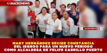 MARY HERNÁNDEZ RECIBE CONSTANCIA DEL IEQROO PARA UN NUEVO PERIODO COMO ALCALDESA DE FELIPE CARRILLO PUERTO