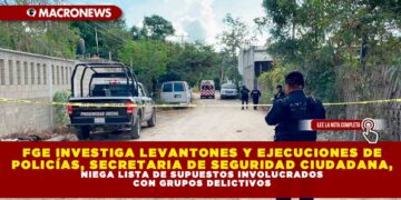 FGE INVESTIGA LEVANTONES Y EJECUCIONES DE POLICÍAS, SECRETARIA DE SEGURIDAD CIUDADANA, NIEGA LISTA DE SUPUESTOS INVOLUCRADOS CON GRUPOS DELICTIVOS